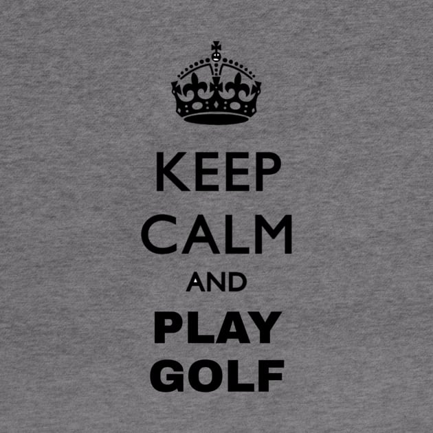 keep calm and play golf by ERRAMSHOP